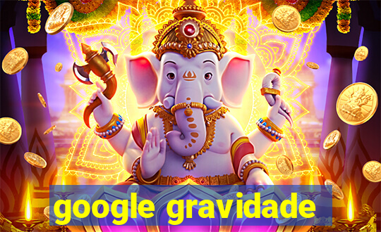 google gravidade